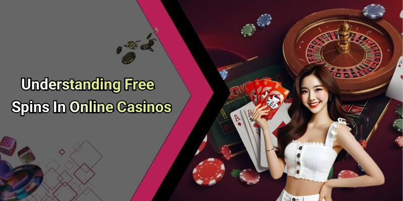 Understanding Free Spins In Online Casinos