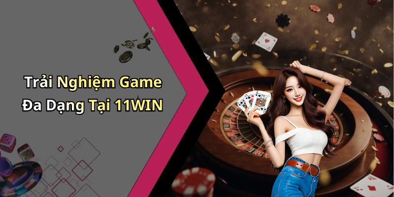 Tìm Hiểu Về 11WIN - Điểm Đến Giải Trí Trực Tuyến Lý Tưởng