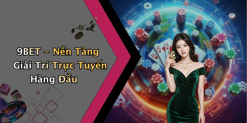 9BET - Nền Tảng Giải Trí Trực Tuyến Hàng Đầu