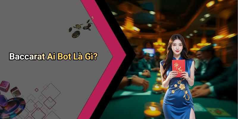 Baccarat Ai Bot Là Gì?