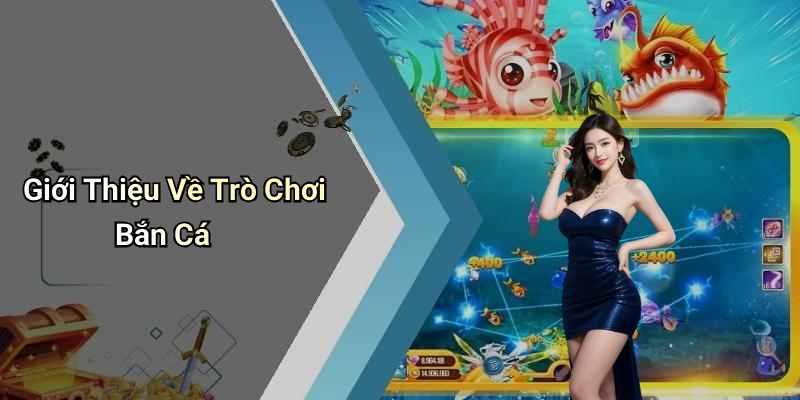 Giới Thiệu Về Trò Chơi Bắn Cá
