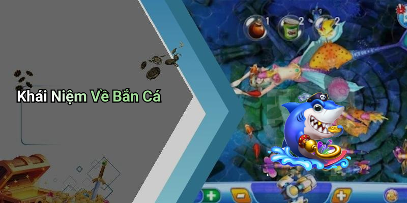 Khái Niệm Về Bắn Cá