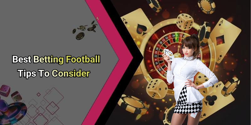 Best Betting Football Tips To Consider