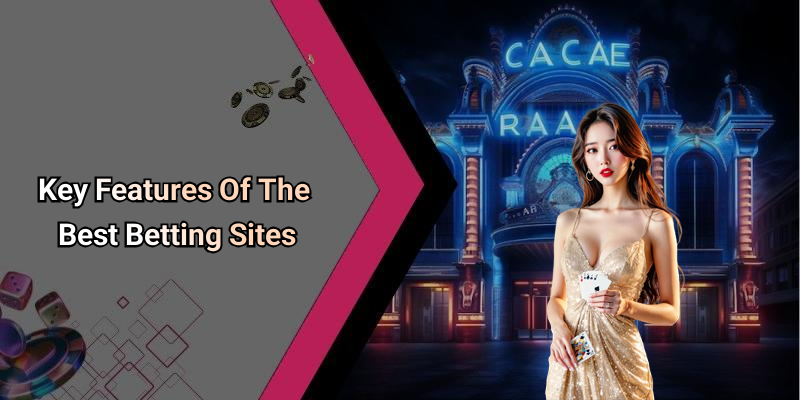 Key Features Of The Best Betting Sites