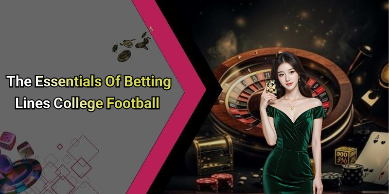 The Essentials Of Betting Lines College Football