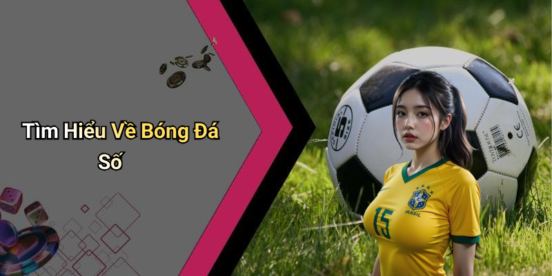 Tìm Hiểu Về Bóng Đá Số