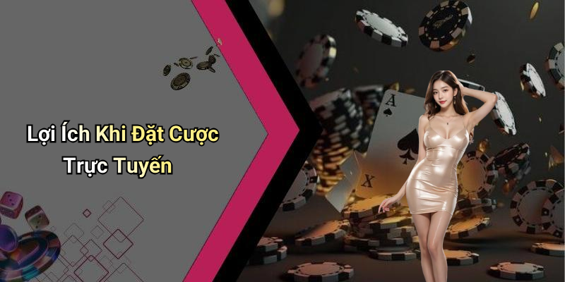 Lợi Ích Khi Đặt Cược Trực Tuyến