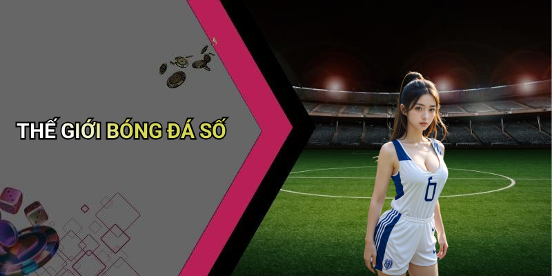 THẾ GIỚI BÓNG ĐÁ SỐ