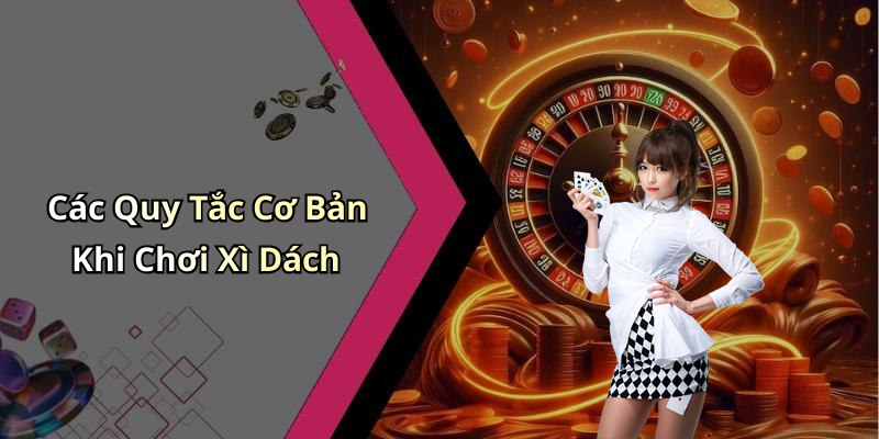 Các Quy Tắc Cơ Bản Khi Chơi Xì Dách