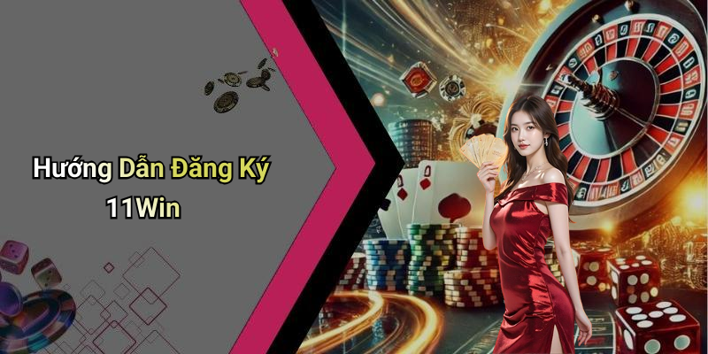 Hướng Dẫn Đăng Ký 11Win