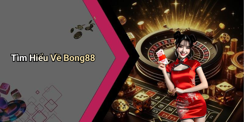 Tìm Hiểu Về Bong88
