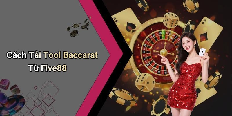 Cách Tải Tool Baccarat Từ Five88