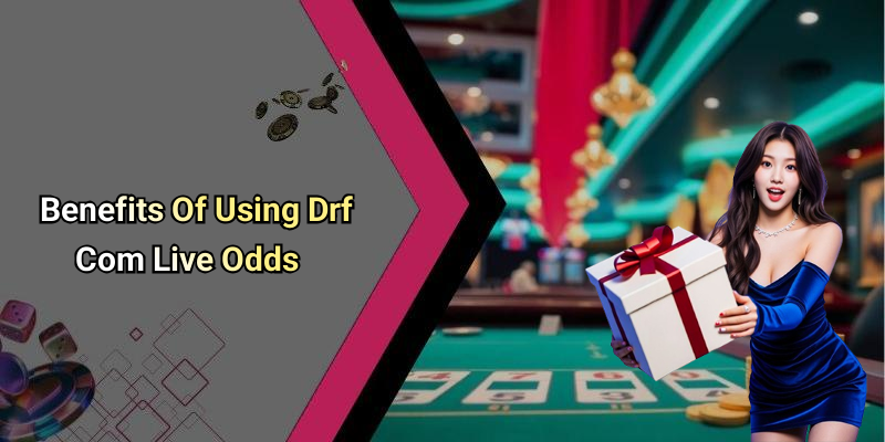 Benefits Of Using Drf Com Live Odds