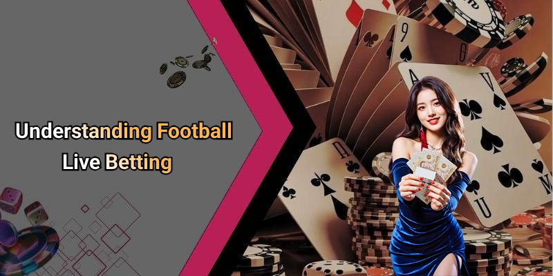 Understanding Football Live Betting