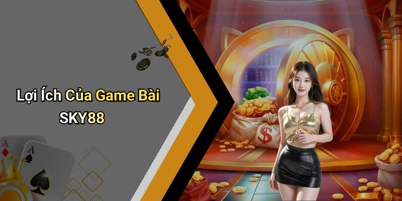 Lợi Ích Của Game Bài SKY88