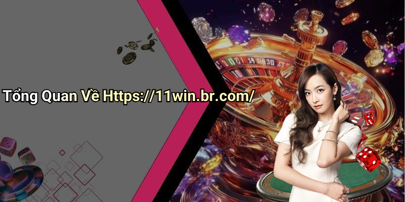 Tổng Quan Về Https://11win.br.com/