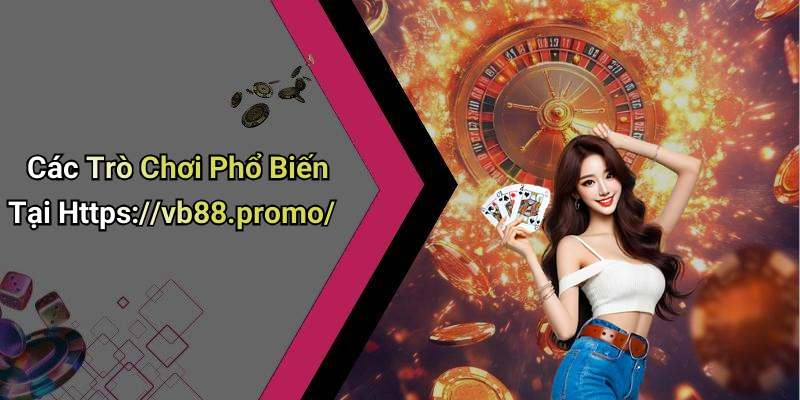 Các Trò Chơi Phổ Biến Tại Https://vb88.promo/
