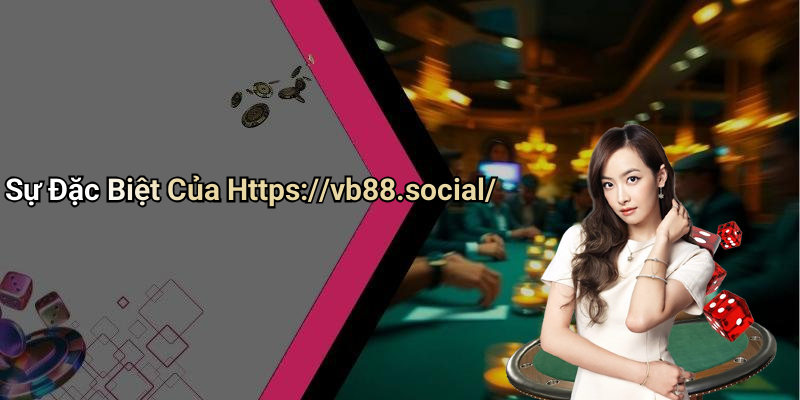 Sự Đặc Biệt Của Https://vb88.social/