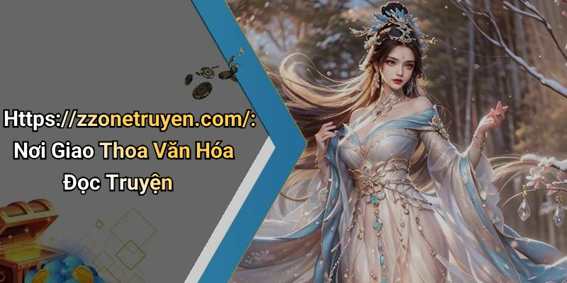 Https://zzonetruyen.com/: Nơi Giao Thoa Văn Hóa Đọc Truyện