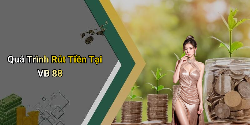 Quá Trình Rút Tiền Tại VB 88