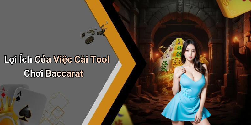 Lợi Ích Của Việc Cài Tool Chơi Baccarat