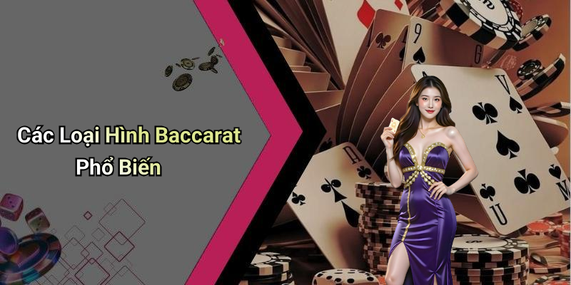 Các Loại Hình Baccarat Phổ Biến
