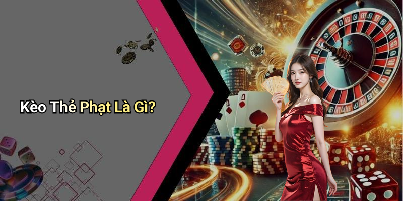 Kèo Thẻ Phạt Là Gì?