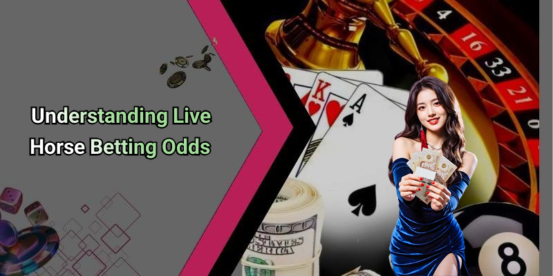 Understanding Live Horse Betting Odds