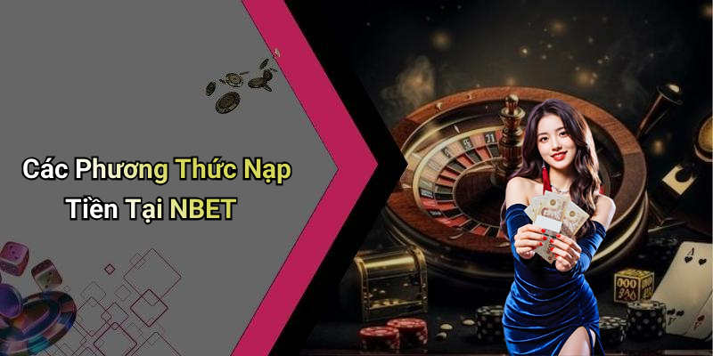 Các Phương Thức Nạp Tiền Tại NBET