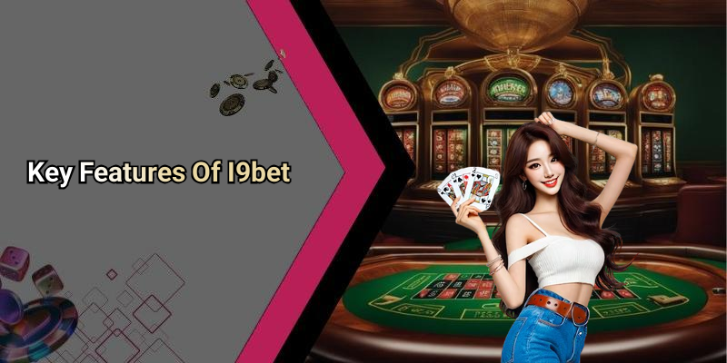 Key Features Of I9bet