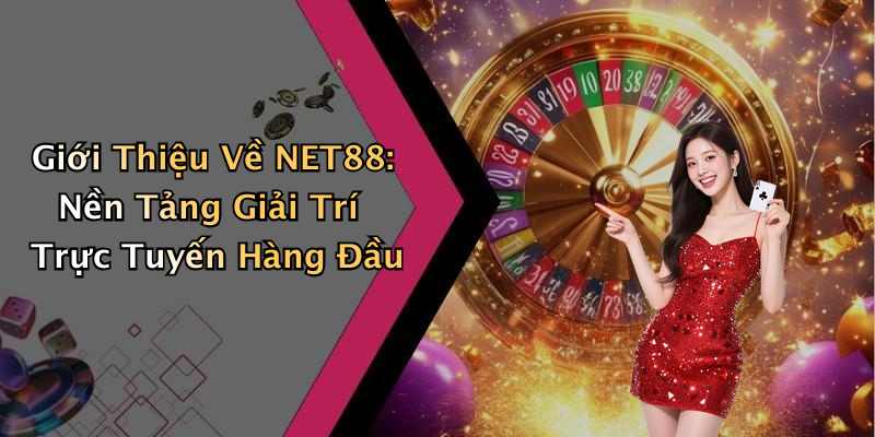 Giới Thiệu Về NET88: Nền Tảng Giải Trí Trực Tuyến Hàng Đầu