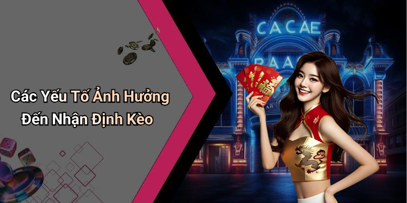 Các Yếu Tố Ảnh Hưởng Đến Nhận Định Kèo