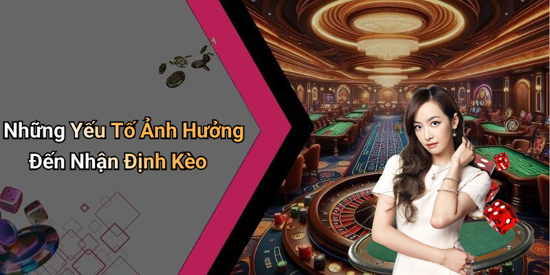 Những Yếu Tố Ảnh Hưởng Đến Nhận Định Kèo