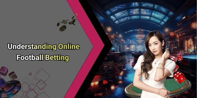 Understanding Online Football Betting