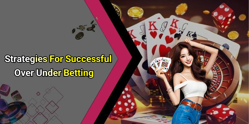 Strategies For Successful Over Under Betting
