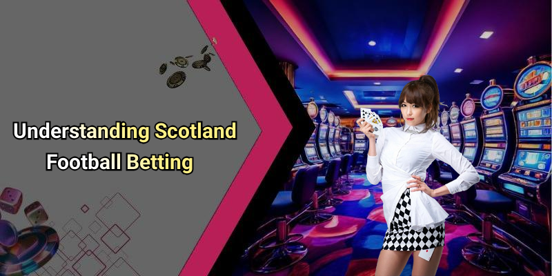 Understanding Scotland Football Betting