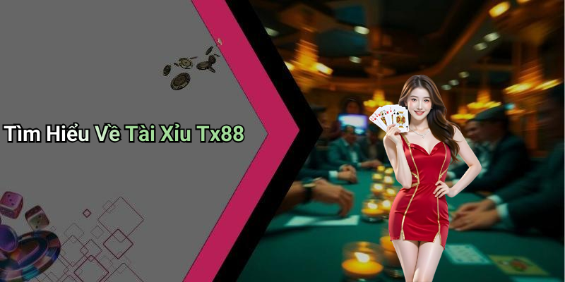Tìm Hiểu Về Tài Xỉu Tx88