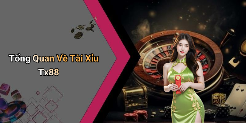 Tổng Quan Về Tài Xỉu Tx88