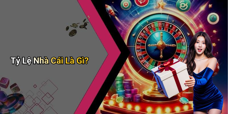 Tỷ Lệ Nhà Cái Là Gì?