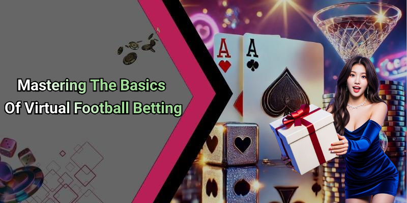 Mastering The Basics Of Virtual Football Betting