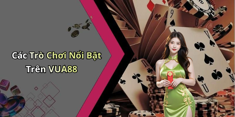 Các Trò Chơi Nổi Bật Trên VUA88
