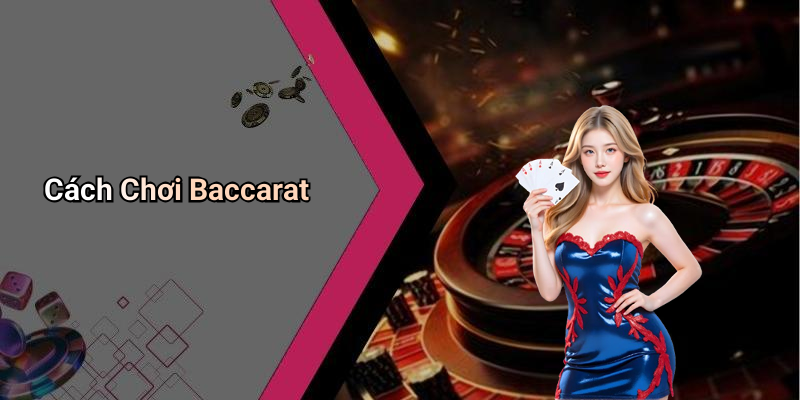 Cách Chơi Baccarat
