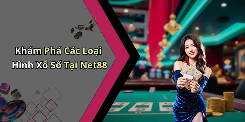 Khám Phá Các Loại Hình Xổ Số Tại Net88
