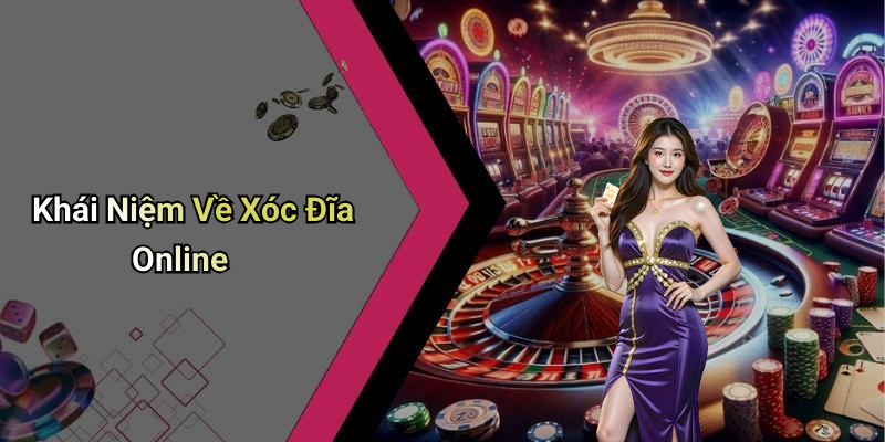 Khái Niệm Về Xóc Đĩa Online