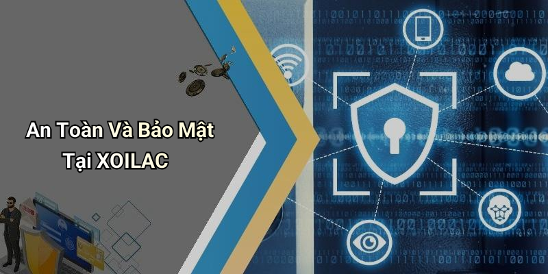 An Toàn Và Bảo Mật Tại XOILAC