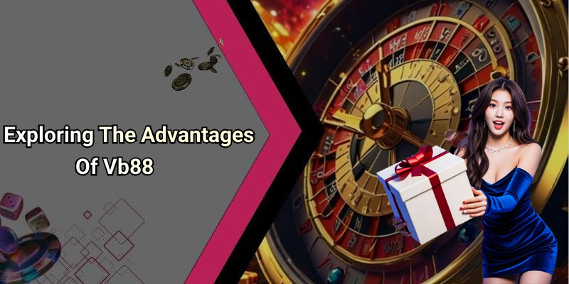 Exploring The Advantages Of Vb88