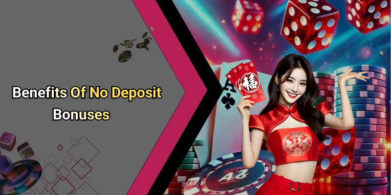Benefits Of No Deposit Bonuses