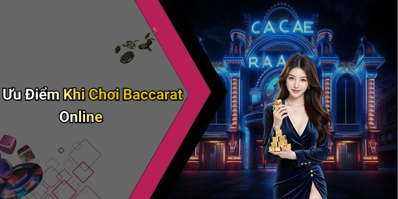 Ưu Điểm Khi Chơi Baccarat Online