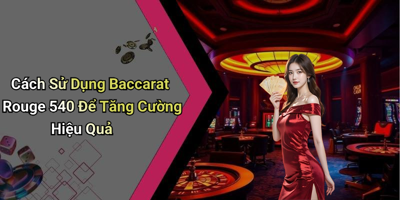 Cách Sử Dụng Baccarat Rouge 540 Để Tăng Cường Hiệu Quả