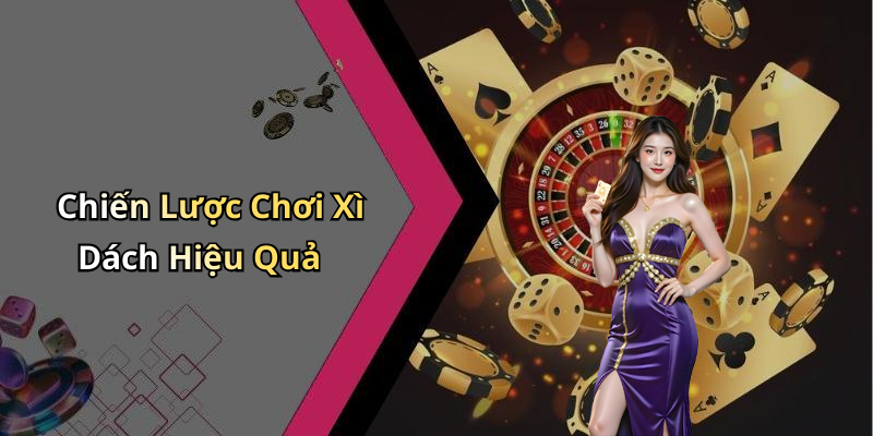 Chiến Lược Chơi Xì Dách Hiệu Quả